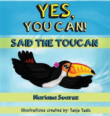Yes, You Can! Said the Toucan - Mariana Suarez