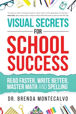 Visual Secrets for School Success: Read Faster, Write Better, Master Math and Spelling - Brenda Montecalvo