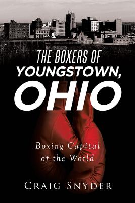 The Boxers of Youngstown Ohio - Craig Snyder