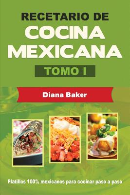 Recetario de Cocina Mexicana Tomo I: La cocina mexicana hecha f�cil - Diana Baker