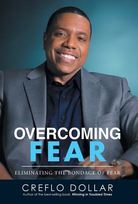 Overcoming Fear: Eliminating the Bondage of Fear - Creflo Dollar