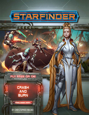 Starfinder Adventure Path: Crash & Burn (Fly Free or Die 5 of 6) - Christopher Wasko