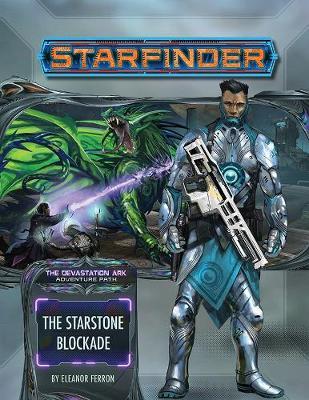 Starfinder Adventure Path: The Starstone Blockade (the Devastation Ark 2 of 3) - Eleanor Ferron