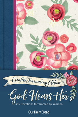 God Hears Her Creative Journaling Edition: 365 Devotions for Women by Women - Our Daily Bread Ministries