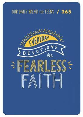 Fearless Faith: 90 Devotions for Teens - Our Daily Bread Ministries
