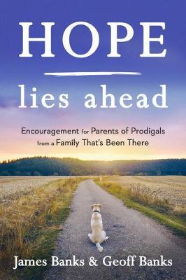 Hope Lies Ahead: Encouragement for Parents of Prodigals from a Family That's Been There - James Banks