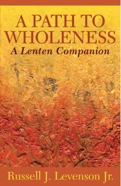 A Path to Wholeness: A Lenten Companion - Russell J. Levenson