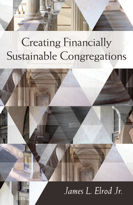 Creating Financially Sustainable Congregations - James L. Elrod