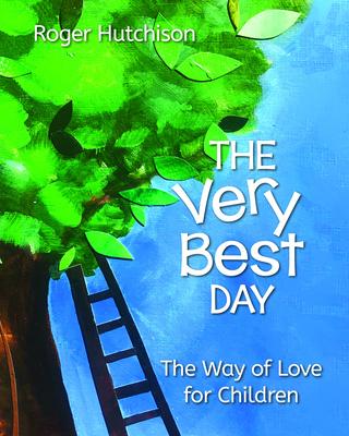 The Very Best Day: The Way of Love for Children - Roger Hutchison