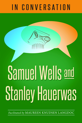 In Conversation: Samuel Wells and Stanley Hauerwas - Samuel Wells