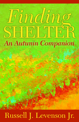 Finding Shelter: An Autumn Companion - Russell J. Levenson