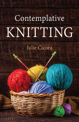 Contemplative Knitting - Julie Cicora