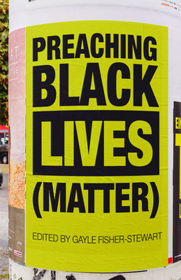 Preaching Black Lives (Matter) - Gayle Fisher-stewart