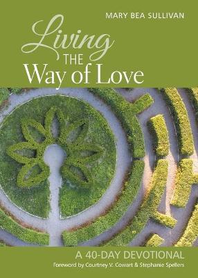 Living the Way of Love: A 40-Day Devotional - Mary Bea Sullivan