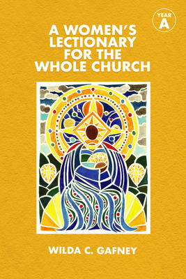 A Women's Lectionary for the Whole Church: Year a - Wilda C. Gafney