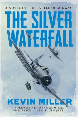 The Silver Waterfall: A Novel of the Battle of Midway - Kevin Miller