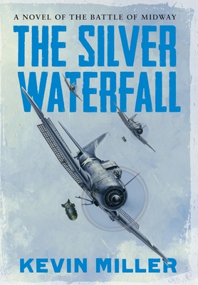 The Silver Waterfall: A Novel of the Battle of Midway - Kevin Miller