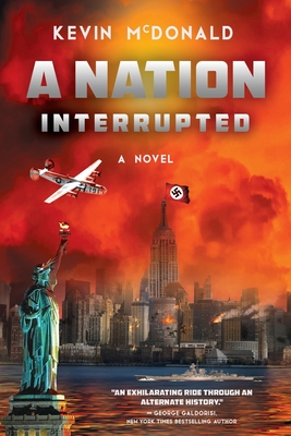A Nation Interrupted: An Alternate History Novel - Kevin Mcdonald