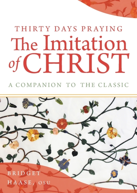 Thirty Days Praying the Imitation of Christ: A Companion to the Classic - Bridget Haase
