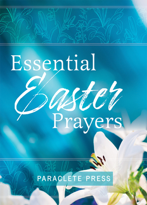 Essential Easter Prayers - Editors At Paraclete Press