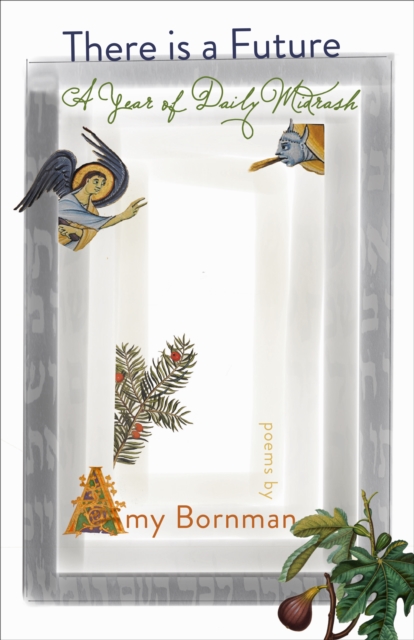 There Is a Future: A Year of Daily Midrash - Amy Bornman