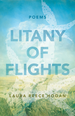 Litany of Flights: Poems - Laura Reece Hogan