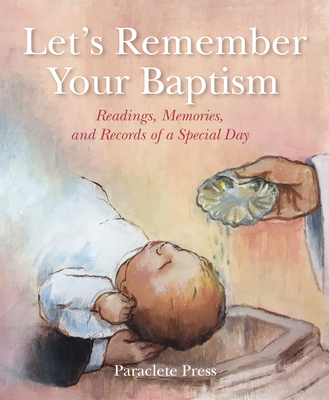 Let's Remember Your Baptism: Readings, Memories, and Records of a Special Day - Editors At Paraclete Press