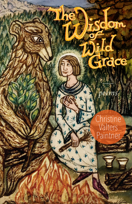 The Wisdom of Wild Grace: Poems - Christine Valters Paintner