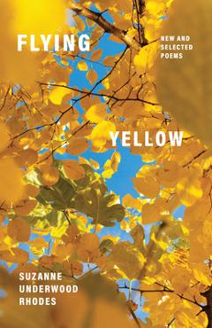 Coperta cărții 'Flying Yellow: New and Selected Poems - Suzanne Underwood Rhodes'