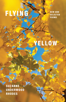 Coperta cărții 'Flying Yellow: New and Selected Poems - Suzanne Underwood Rhodes'