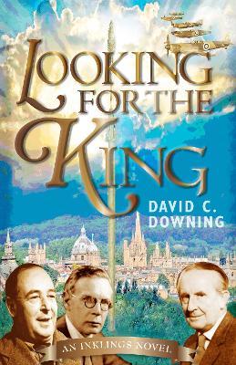 Looking for the King: An Inklings Novel - David C. Downing