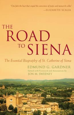 The Road to Siena: The Essential Biography of St. Catherine - Edmund Gardner