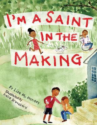 I'm a Saint in the Making - Lisa M. Hendey