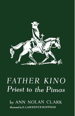 Father Kino: Priest to the Pimas - Ann Nolan Clark