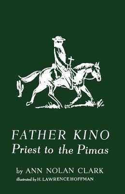 Father Kino: Priest to the Pimas - Ann Nolan Clark