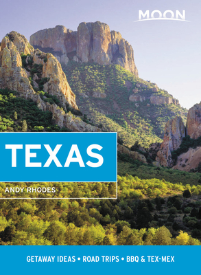 Moon Texas: Getaway Ideas, Road Trips, BBQ & Tex-Mex - Andy Rhodes