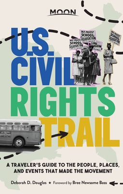 Moon U.S. Civil Rights Trail: A Traveler's Guide to the People, Places, and Events That Made the Movement - Deborah D. Douglas
