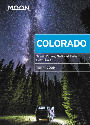 Moon Colorado: Scenic Drives, National Parks, Best Hikes - Terri Cook