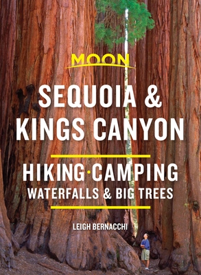Moon Sequoia & Kings Canyon: Hiking, Camping, Waterfalls & Big Trees - Leigh Bernacchi