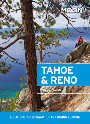 Moon Tahoe & Reno: Local Spots, Getaway Ideas, Hiking & Skiing - Nicole Szanto
