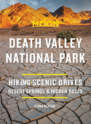 Moon Death Valley National Park: Hiking, Scenic Drives, Desert Springs & Hidden Oases - Jenna Blough