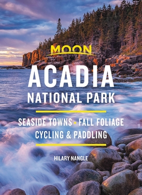 Moon Acadia National Park: Seaside Towns, Fall Foliage, Cycling & Paddling - Hilary Nangle