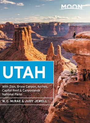 Moon Utah: With Zion, Bryce Canyon, Arches, Capitol Reef & Canyonlands National Parks - Judy Jewell