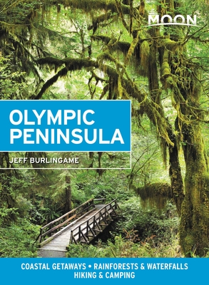Moon Olympic Peninsula: Coastal Getaways, Rainforests & Waterfalls, Hiking & Camping - Jeff Burlingame