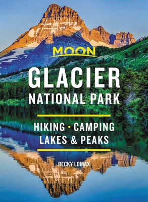 Moon Glacier National Park: Hiking, Camping, Lakes & Peaks - Becky Lomax