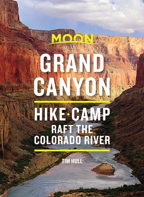 Moon Grand Canyon: Hike, Camp, Raft the Colorado River - Tim Hull