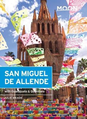 Moon San Miguel de Allende: With Guanajuato & Quer�taro - Julie Meade