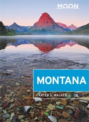 Moon Montana: With Yellowstone National Park - Carter G. Walker