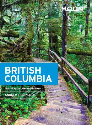 Moon British Columbia: Including the Alaska Highway - Andrew Hempstead