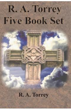 R. A. Torrey Five Book Set - How To Pray, The Person and Work of The Holy Spirit, How to Bring Men to Christ,: How to Succeed in The Christian Life, T - R. A. Torrey